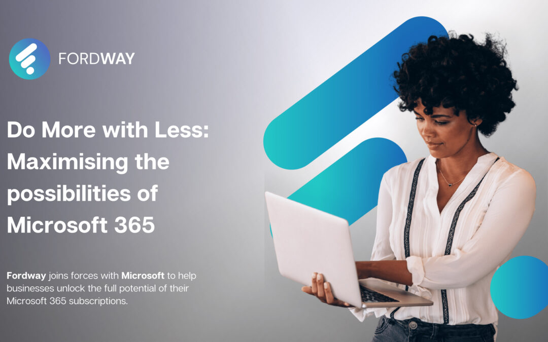 Do More with Less: Maximising the possibilities of Microsoft 365